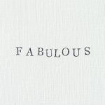 Simple textured paper featuring the word 'FABULOUS' in a clean typewriter font.